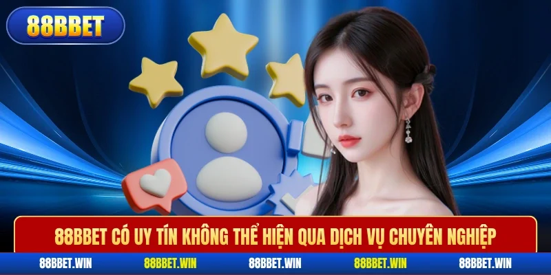 88BBET có uy tín không thể hiện qua dịch vụ chuyên nghiệp