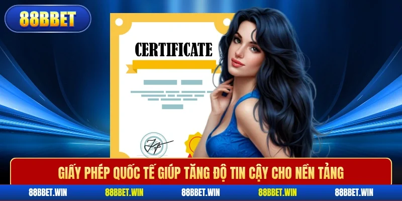 Giấy phép quốc tế giúp tăng độ tin cậy cho nền tảng