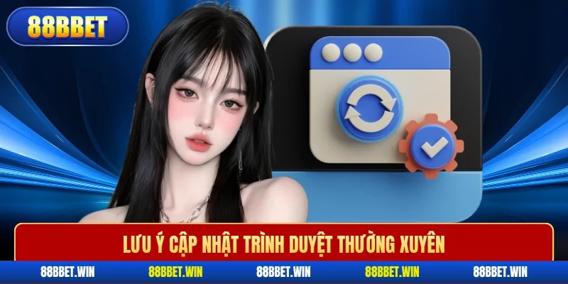Lưu ý cập nhật trình duyệt thường xuyên