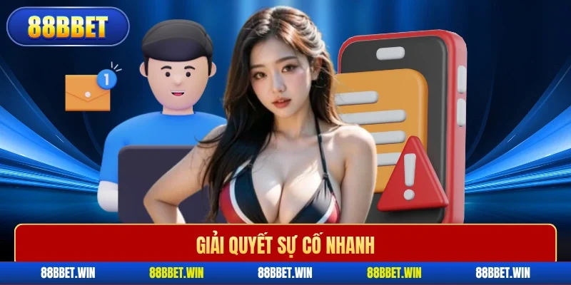 Giải quyết sự cố nhanh