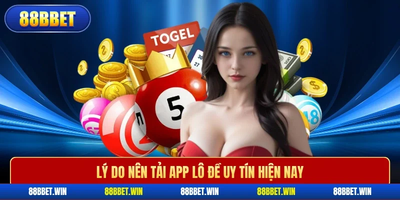 Lý do nên tải app lô đề uy tín hiện nay