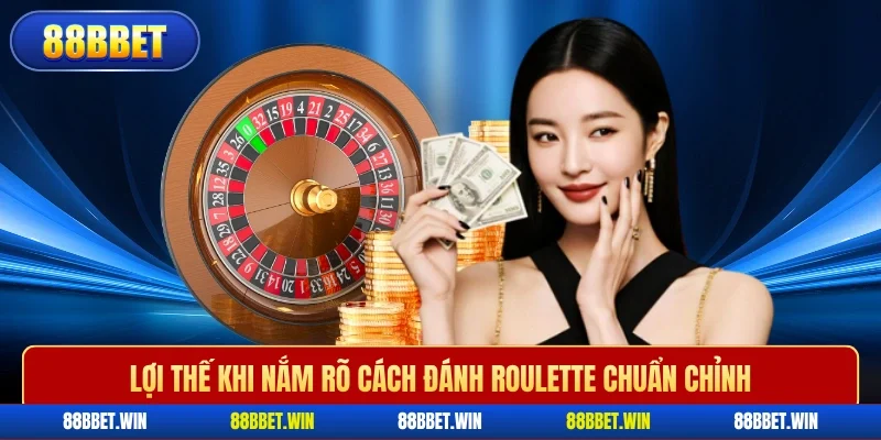 Lợi thế khi nắm rõ cách đánh roulette chuẩn chỉnh