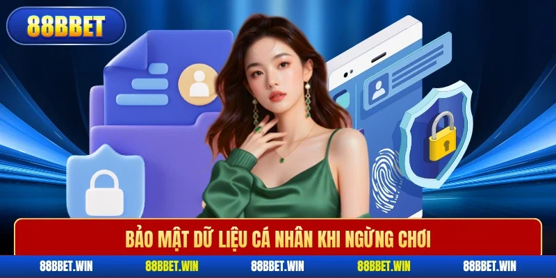 Bảo mật dữ liệu cá nhân khi ngừng chơi