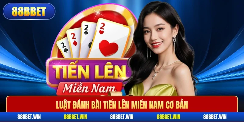 Luật đánh bài tiến lên miền Nam cơ bản