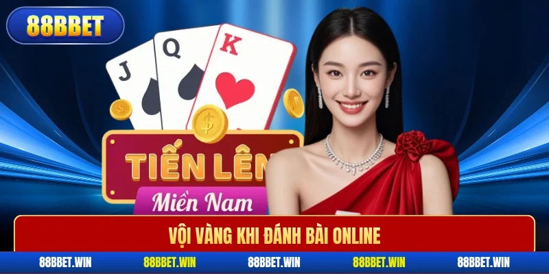 Vội vàng khi đánh bài online