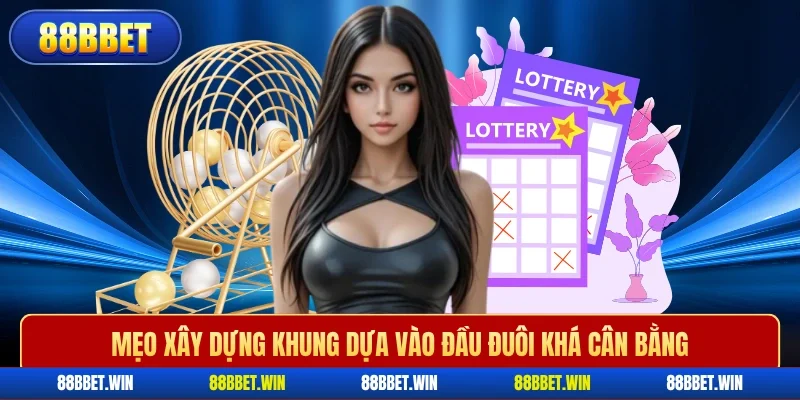 Mẹo xây dựng khung dựa vào đầu đuôi khá cân bằng