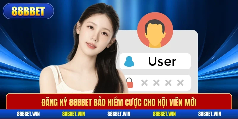 Đăng ký 88BBET bảo hiểm cược cho hội viên mới