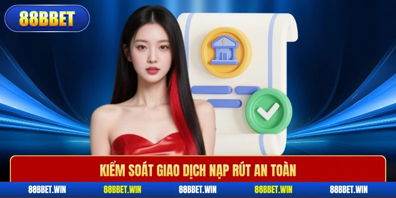 Kiểm soát giao dịch nạp rút an toàn