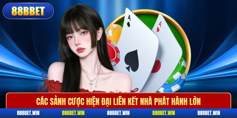 Các sảnh cược hiện đại liên kết nhà phát hành lớn 