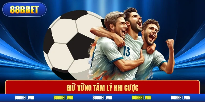 Giữ vững tâm lý khi cược