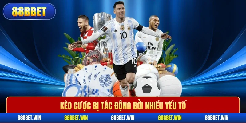 Kèo cược bị tác động bởi nhiều yếu tố