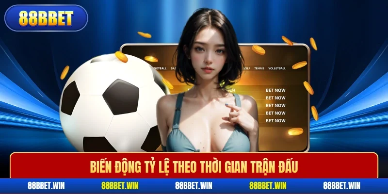 Biến động tỷ lệ theo thời gian trận đấu