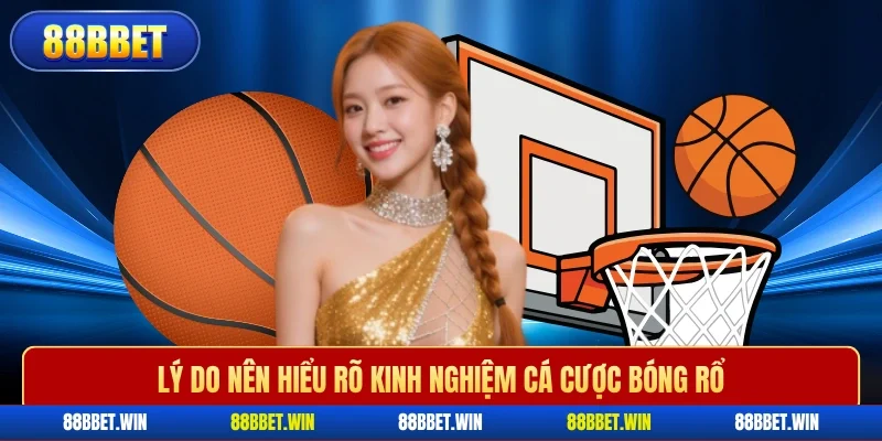 Lý do nên hiểu rõ kinh nghiệm cá cược bóng rổ