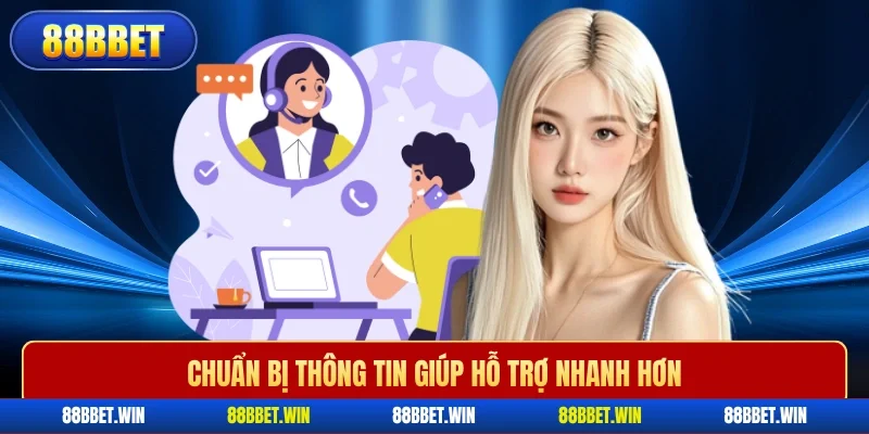 Chuẩn bị thông tin giúp hỗ trợ nhanh hơn