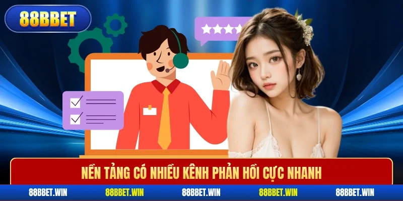 Nền tảng có nhiều kênh phản hồi cực nhanh
