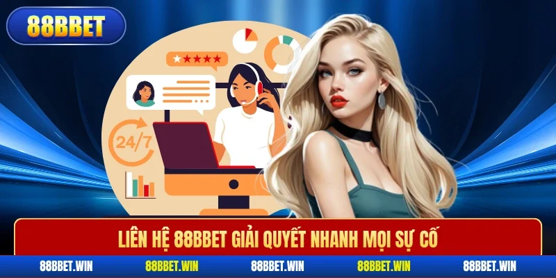 Liên hệ 88BBET giải quyết nhanh mọi sự cố