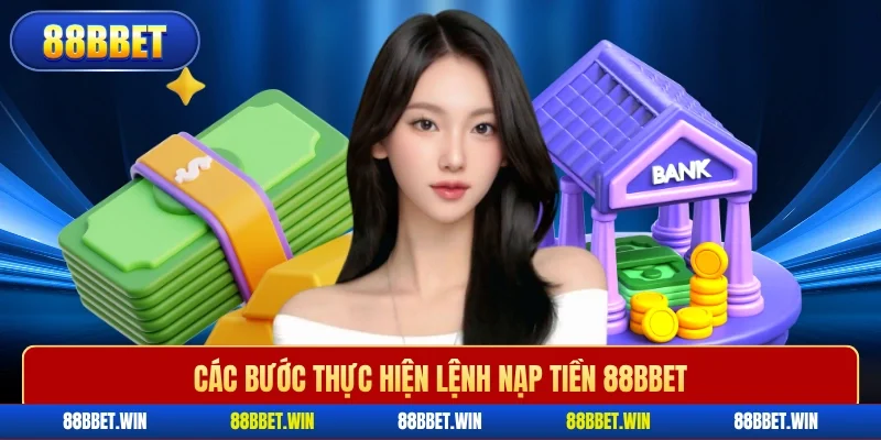 Các bước thực hiện lệnh nạp tiền 88BBET 