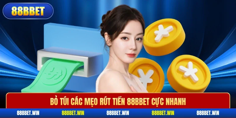 Bỏ túi các mẹo rút tiền 88BBET cực nhanh