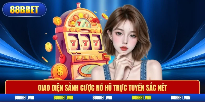 Giao diện sảnh cược nổ hũ trực tuyến sắc nét