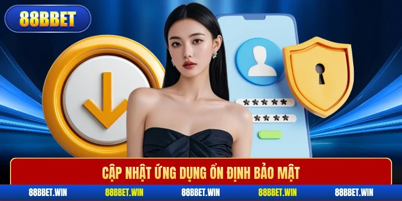 Cập nhật ứng dụng ổn định bảo mật