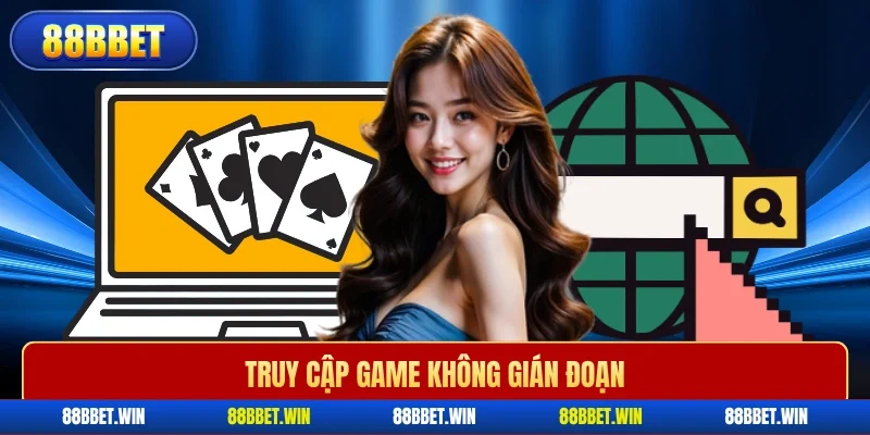 Truy cập game không gián đoạn