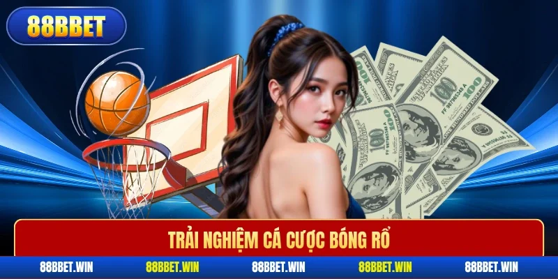 Trải nghiệm cá cược bóng rổ
