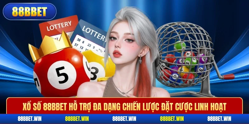 Xổ số 88BBET hỗ trợ đa dạng chiến lược đặt cược linh hoạt