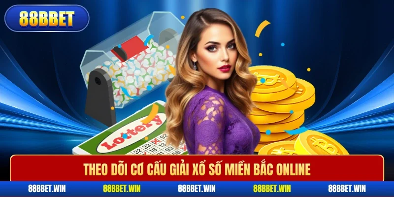Theo dõi cơ cấu giải xổ số miền Bắc online