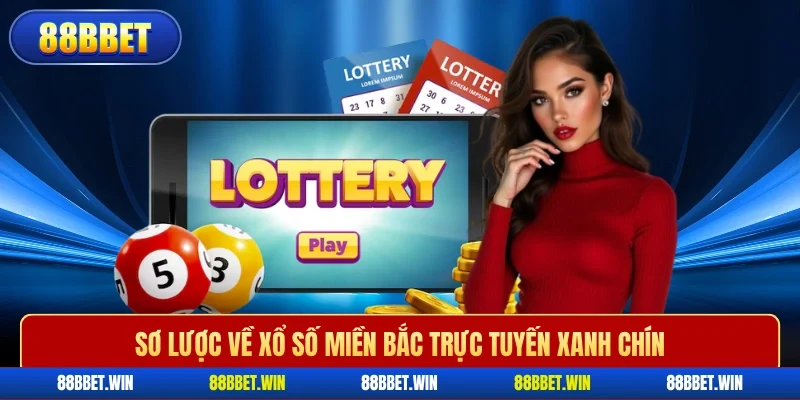 Sơ lược về xổ số miền Bắc trực tuyến xanh chín