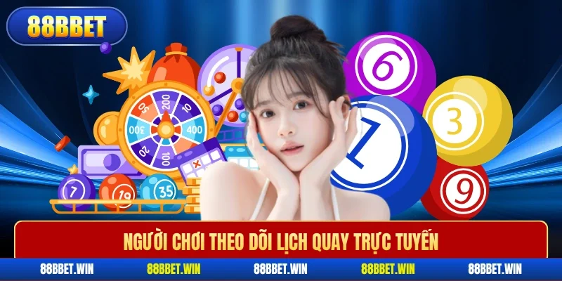Người chơi theo dõi lịch quay trực tuyến